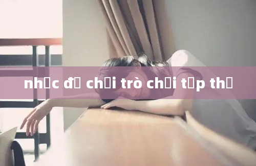 nhạc để chơi trò chơi tập thể