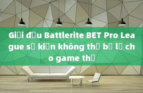 Giải đấu Battlerite BET Pro League sự kiện không thể bỏ lỡ cho game thủ