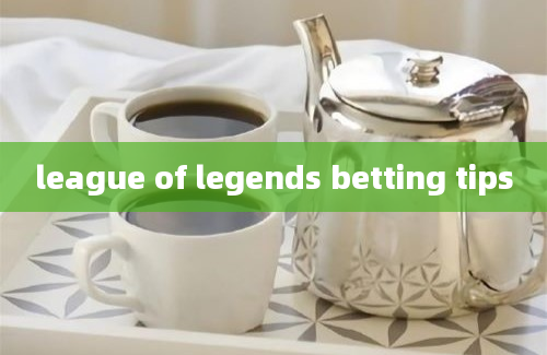 league of legends betting tips