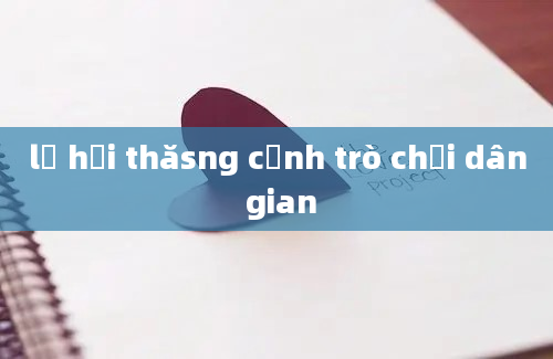 lễ hội thăsng cảnh trò chơi dân gian