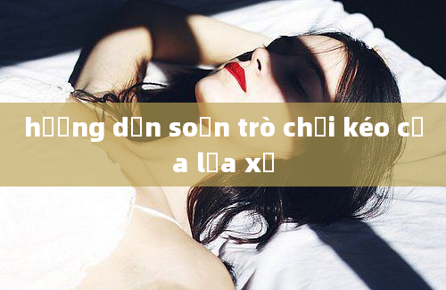 hướng dẫn soạn trò chơi kéo cưa lừa xẻ