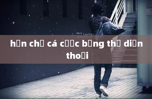 hạn chế cá cược bằng thẻ diện thoại