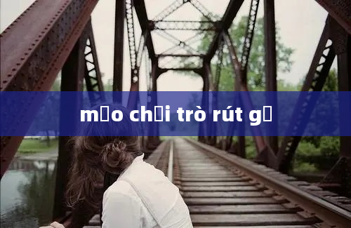 mẹo chơi trò rút gỗ