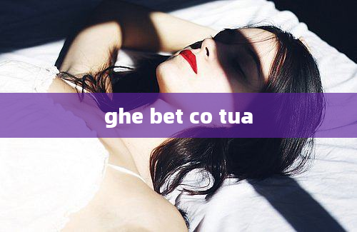 ghe bet co tua