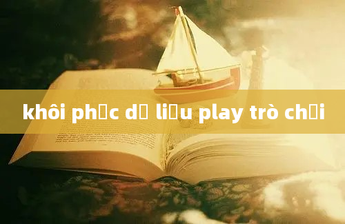 khôi phục dữ liệu play trò chơi