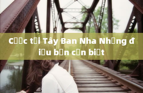 Cược tại Tây Ban Nha Những điều bạn cần biết