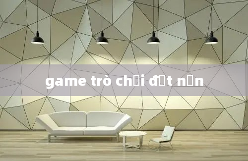 game trò chơi đất nặn