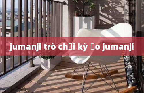 jumanji trò chơi kỳ ảo jumanji