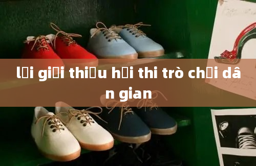 lời giới thiệu hội thi trò chơi dân gian