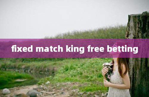 fixed match king free betting