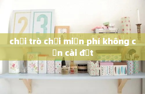 chơi trò chơi miễn phí không cần cài đặt