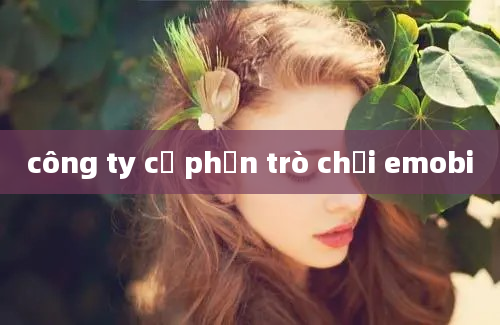 công ty cổ phần trò chơi emobi