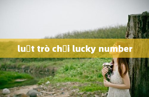 luật trò chơi lucky number