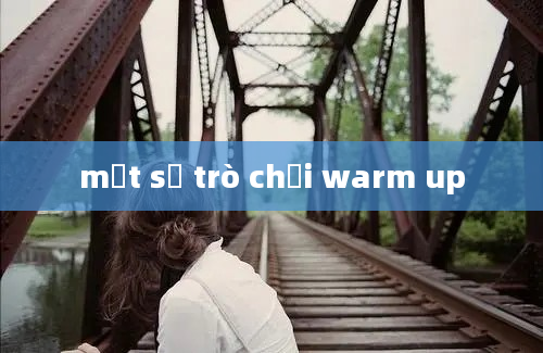 một số trò chơi warm up