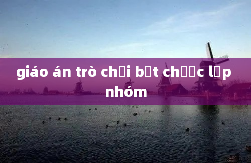 giáo án trò chơi bắt chước lớp nhóm