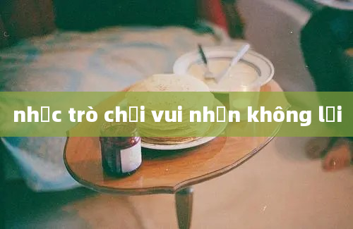 nhạc trò chơi vui nhộn không lời