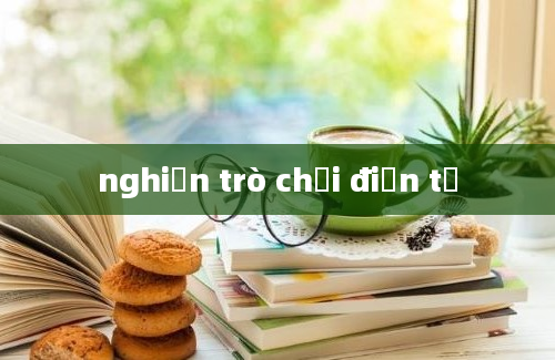 nghiện trò chơi điện tử