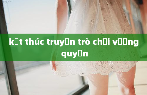 kết thúc truyện trò chơi vương quyền