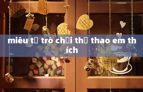 miêu tả trò chơi thể thao em thích