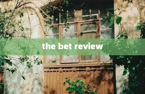 the bet review