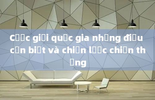 Cược giải quốc gia những điều cần biết và chiến lược chiến thắng