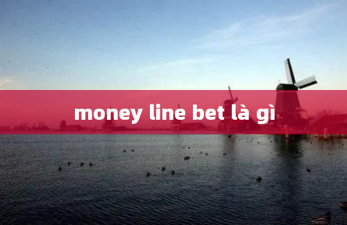 money line bet là gì