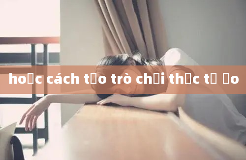 hoọc cách tạo trò chơi thực tế ảo