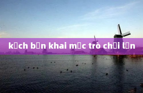 kịch bản khai mạc trò chơi lớn