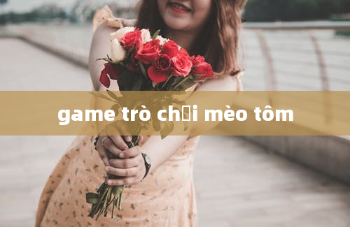 game trò chơi mèo tôm