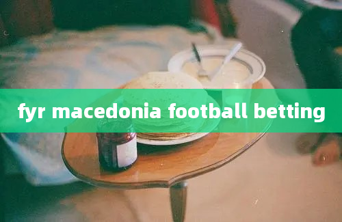 fyr macedonia football betting