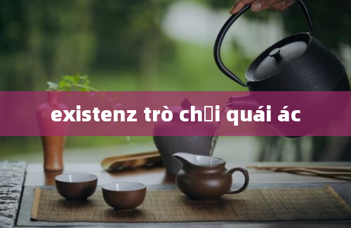 existenz trò chơi quái ác