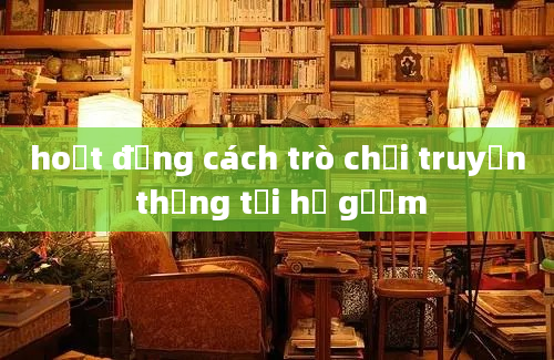 hoạt động cách trò chơi truyền thống tại hồ gươm