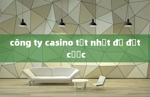 công ty casino tốt nhất để đặt cược