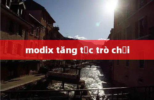 modix tăng tốc trò chơi