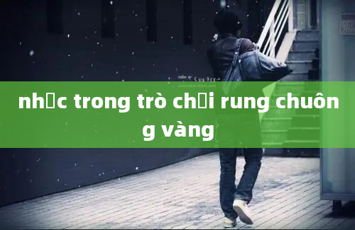 nhạc trong trò chơi rung chuông vàng