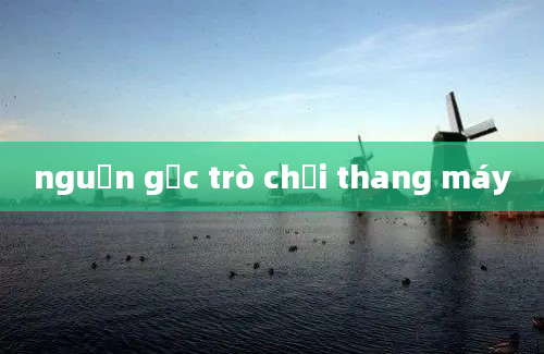 nguồn gốc trò chơi thang máy