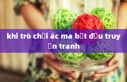 khi trò chơi ác ma bắt đầu truyện tranh