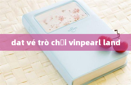 dat vé trò chơi vinpearl land