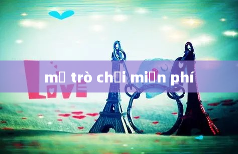 mở trò chơi miễn phí