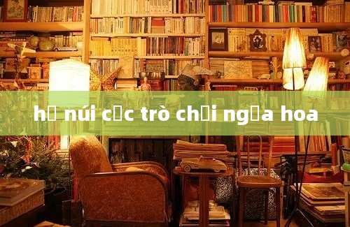 hồ núi cốc trò chơi ngựa hoa