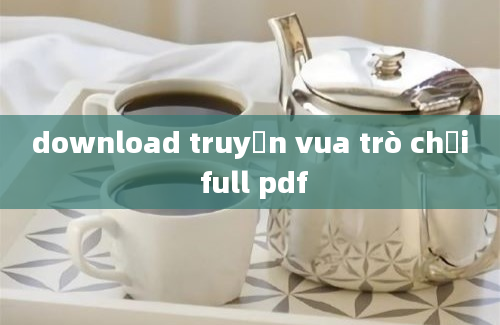 download truyện vua trò chơi full pdf