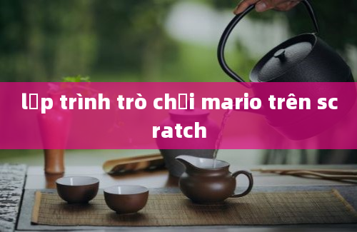 lập trình trò chơi mario trên scratch