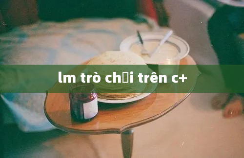 lm trò chơi trên c+