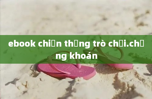 ebook chiến thắng trò chơi.chứng khoán