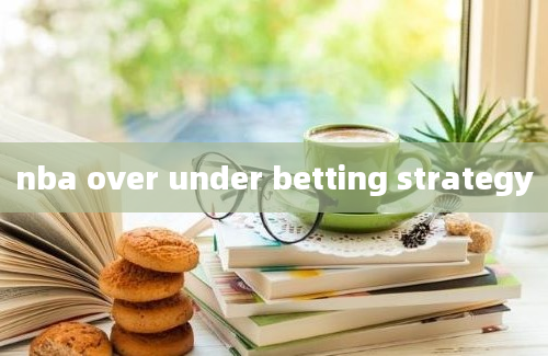 nba over under betting strategy