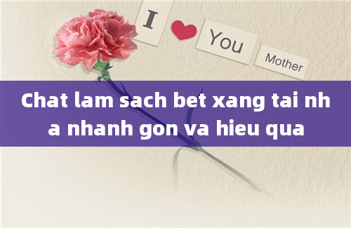 Chat lam sach bet xang tai nha nhanh gon va hieu qua