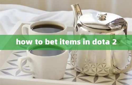 how to bet items in dota 2