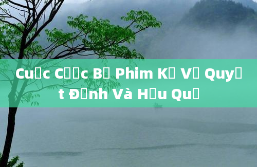 Cuộc Cược Bộ Phim Kể Về Quyết Định Và Hậu Quả