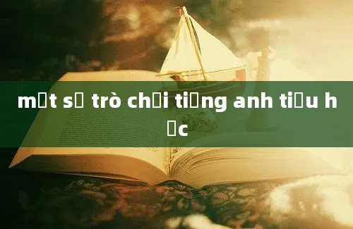 một số trò chơi tiếng anh tiểu học