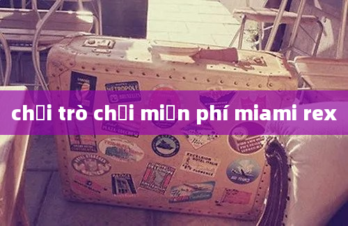 chơi trò chơi miễn phí miami rex